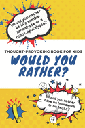 Would You Rather: Thought-Provoking Book for Kids: Silly Questions to Make You Laugh: Ages 5 to 10