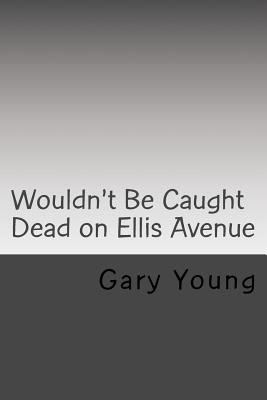 Wouldn't Be Caught Dead on Ellis Avenue: A MIkalewski and Benchley Mystery - Young, Gary