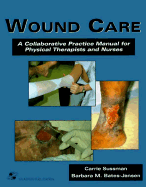 Wound Care: A Collaborative Practice Manual for Physical Therapists and Nurses - Sussman, Carrie, DPT, PT, and Bates-Jensen, Barbara M