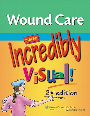 Wound Care Made Incredibly Visual! - Lippincott Williams & Wilkins