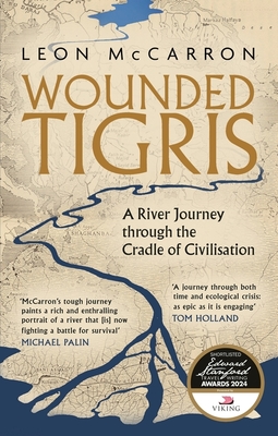 Wounded Tigris: A River Journey through the Cradle of Civilisation - McCarron, Leon
