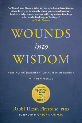 Wounds Into Wisdom: Healing Intergenerational Jewish Trauma: New Preface by Author, New Foreword by Gabor Mat, Reading Group and Study Guide - Firestone, Tirzah, and Mat, Gabor (Foreword by)