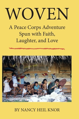 Woven: A Peace Corps Adventure Spun with Faith, Laughter, and Love - Harrison, Robyn J (Editor), and Knor, Nancy Heil