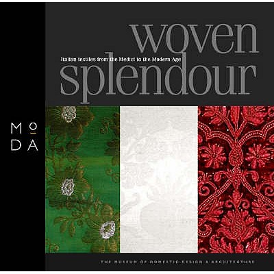 Woven Splendour: Italian Textiles from the Medici to Modern Age - Hendon, Zoe