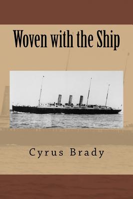 Woven with the Ship - Brady, Cyrus Townsend