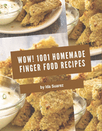 Wow! 1001 Homemade Finger Food Recipes: Not Just a Homemade Finger Food Cookbook!