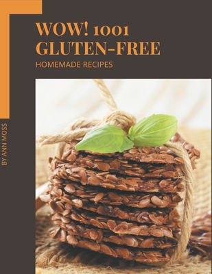 Wow! 1001 Homemade Gluten-Free Recipes: I Love Homemade Gluten-Free Cookbook! - Moss, Ann