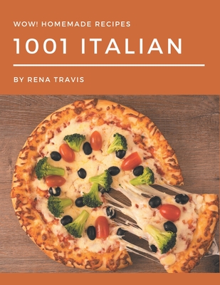 Wow! 1001 Homemade Italian Recipes: A Homemade Italian Cookbook Everyone Loves! - Travis