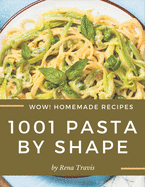 Wow! 1001 Homemade Pasta by Shape Recipes: Homemade Pasta by Shape Cookbook - Your Best Friend Forever