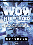 Wow 2003 Songbook: 30 of the Year's Top Christian Artists and Hits