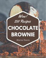 Wow! 250 Chocolate Brownie Recipes: Chocolate Brownie Cookbook - Your Best Friend Forever