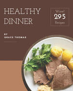 Wow! 295 Healthy Dinner Recipes: Healthy Dinner Cookbook - Your Best Friend Forever