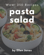 Wow! 350 Pasta Salad Recipes: A Pasta Salad Cookbook for All Generation