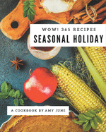 Wow! 365 Seasonal Holiday Recipes: From The Seasonal Holiday Cookbook To The Table