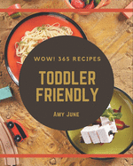 Wow! 365 Toddler Friendly Recipes: Making More Memories in your Kitchen with Toddler Friendly Cookbook!