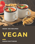 Wow! 365 Vegan Recipes: A Must-have Vegan Cookbook for Everyone