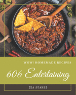 Wow! 606 Homemade Entertaining Recipes: A Timeless Homemade Entertaining Cookbook