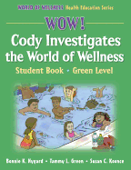 Wow! Cody Investigates the World of Wellns: Stdnt Bk-Grn LVL-Paper: Student Book