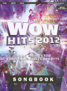 Wow Hits 2012 Songbook: 30 of Today's Top Christian Artists and Hits