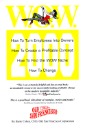 WOW: How to Turn Employees Into Owners/How to Create a Profitable Concept/How to Find the W.O.W. Niche/How to Change