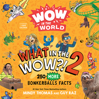 Wow in the World: What in the Wow?! 2: 250 More Bonkerballs Facts - Thomas, Mindy, and Raz, Guy