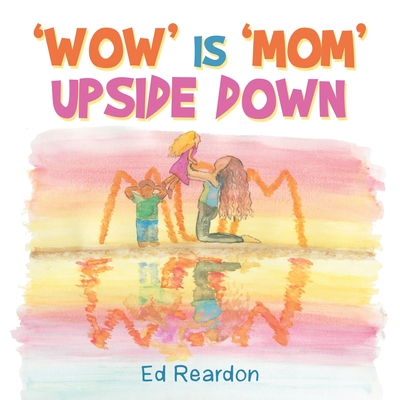 'Wow' Is 'Mom' Upside Down - Reardon, Ed