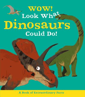 Wow! Look What Dinosaurs Could Do! - McCann, Jacqueline