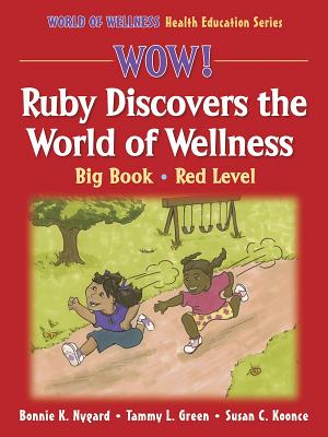 Wow! Ruby Discovers the World of Wellness: Big Book-Red Level: Big Book - Nygard, Bonnie K, Ms., and Green, Tammy L, Ms., and Koonce, Susan C