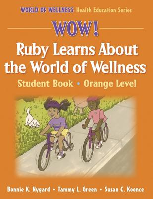 Wow! Ruby Learns about World of Wellness: Stdnt Bk-Ornge LVL-Paper: Student Book - Nygard, Bonnie K, Ms., and Green, Tammy L, Ms., and Koonce, Susan C