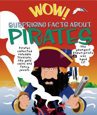 Wow! Surprising Facts about Pirates - Steele, Philip