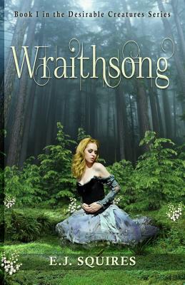 Wraithsong: Desirable Creatures, Book I - Squires, E J