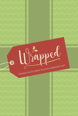 Wrapped: Finding Fulfillment in God's Greatest Gift - Johnson, Randy T