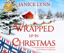 Wrapped Up in Christmas: An Uplifting Small-Town Romance from Hallmark Publishing