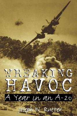 Wreaking Havoc: A Year in an A-20volume 91 - Rutter, Joseph W