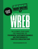 Wreb: The Ultimate Study Guide for Conquering the Periodontal Assessment/Diagnosis and Prosthodontics Computer Simulation Exam