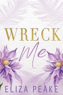 Wreck Me: A Steamy, Small Town, Grumpy Sunshine Romance