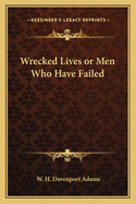 Wrecked Lives or Men Who Have Failed