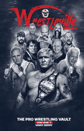 Wrestleville: The Pro Wrestling Vault - Volume 1