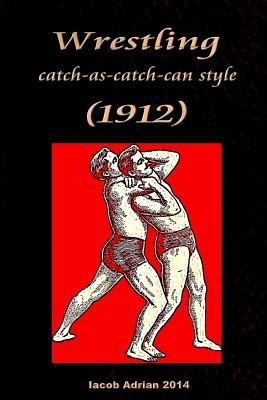 Wrestling catch-as-catch-can style (1912) - Adrian, Iacob