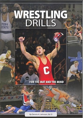 Wrestling Drills for the Mat & the Mind: 2nd Edition - Johnson, Dennis A