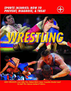 Wrestling: Sports Injuries: How to Prevent, Diagnose, and Treat