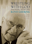 Wrestling with God: The Story of My Life - Geering, Lloyd