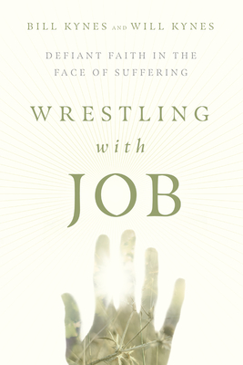 Wrestling with Job: Defiant Faith in the Face of Suffering - Kynes, Bill, and Kynes, Will