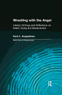 Wrestling with the Angel: Literary Writings and Reflections on Death, Dying and Bereavement