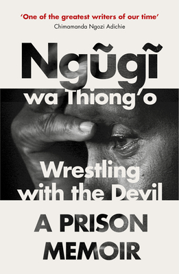 Wrestling with the Devil: A Prison Memoir - wa Thiong'o, Ngugi