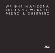 Wright in Arizona: The Early Work of Pedro E. Guerrero