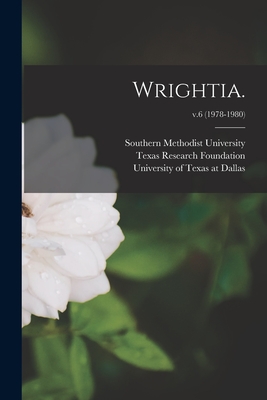 Wrightia.; v.6 (1978-1980) - Southern Methodist University (Creator), and Texas Research Foundation (Renner) (Creator), and University Of Texas at Dallas...