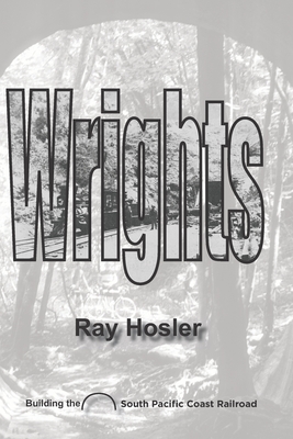 Wrights: A novel about the South Pacific Coast Railroad - Hosler, Ray