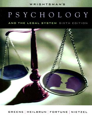 Wrightsman's Psychology and the Legal System - Greene, Edith, and Heilbrun, Kirk, Professor, and Fortune, William H