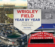 Wrigley Field Year by Year: A Century at the Friendly Confines